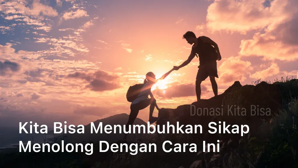 kita bisa menumbuhkan sikap menolong dengan cara ini
