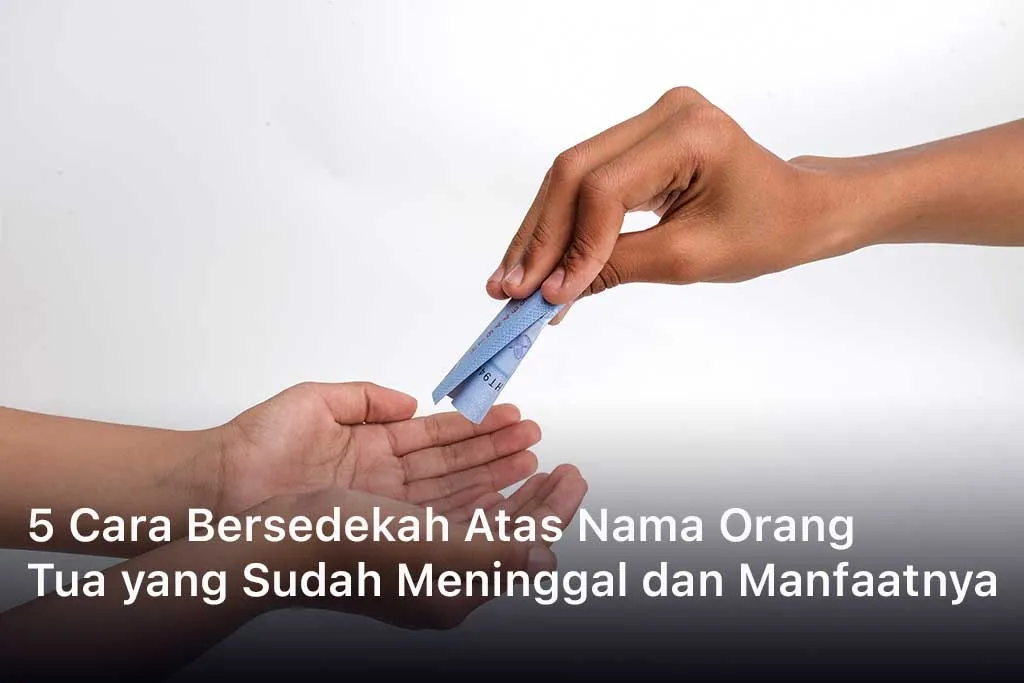 Cara Bersedekah Atas Nama Orang Tua yang Sudah Meninggal