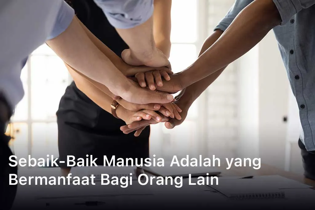 Sebaik-Baik Manusia Adalah yang Bermanfaat Bagi Orang Lain